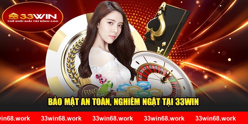 Bảo mật an toàn, nghiêm ngặt tại 33Win