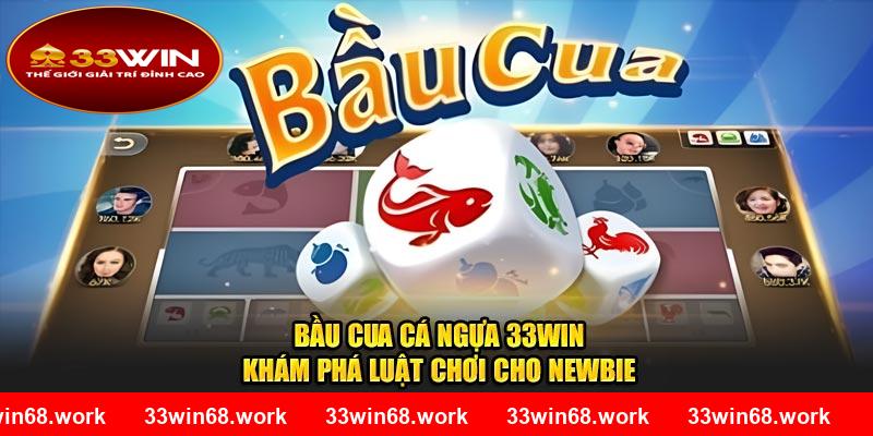 Bầu Cua Cá Ngựa 33Win - Khám Phá Luật Chơi Cho Newbie