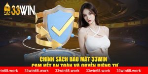 Chính Sách Bảo Mật 33WIN – Cam Kết An Toàn Và Quyền Riêng Tư