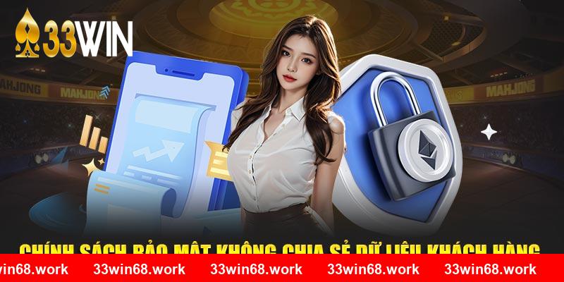 Chính sách bảo mật 33WIN không chia sẻ dữ liệu khách hàng 