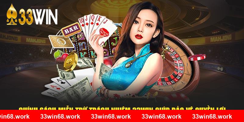 Chính sách miễn trừ trách nhiệm 33win giúp bảo vệ quyền lợi