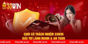 Chơi Có Trách Nhiệm 33win – Hướng dẫn người chơi cách kiểm soát tài chính, giải trí lành mạnh và tránh rủi ro khi tham gia cá cược trực tuyến một cách an toàn.