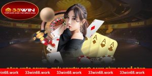 Đăng Nhập 33WIN - Trải Nghiệm Chơi Game Đỉnh Cao Dễ Dàng