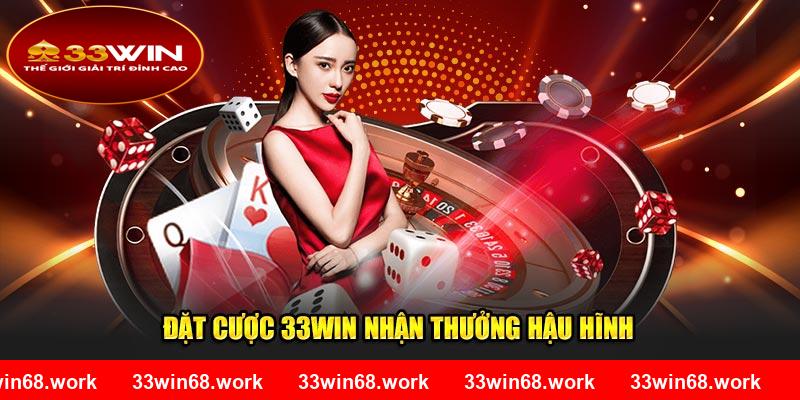 Đặt cược 33Win nhận thưởng hậu hĩnh