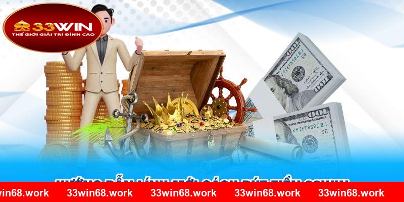 Hướng dẫn lính mới cách rút tiền 33Win