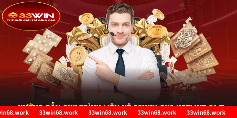 Hướng dẫn quy trình liên hệ 33Win qua hotline 24/7