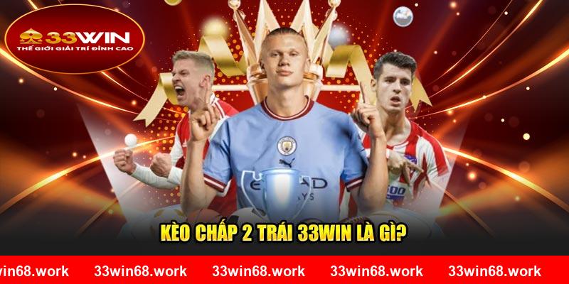 Kèo chấp 2 trái 33Win là gì?