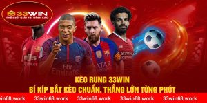 Kèo Rung 33WIN – Bí Kíp Bắt Kèo Chuẩn, Thắng Lớn Từng Phút