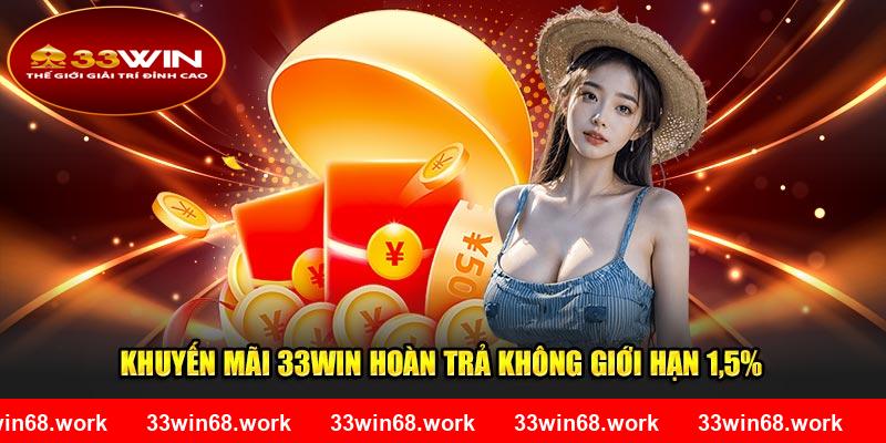 Khuyến mãi 33WIN hoàn trả không giới hạn 1,5%