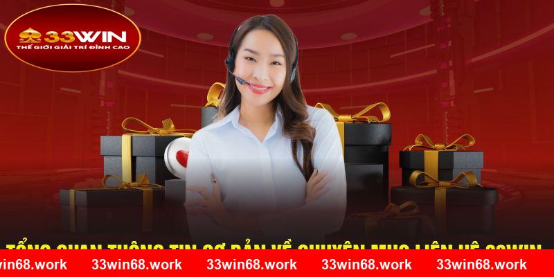 Tổng quan thông tin cơ bản về chuyên mục liên hệ 33win