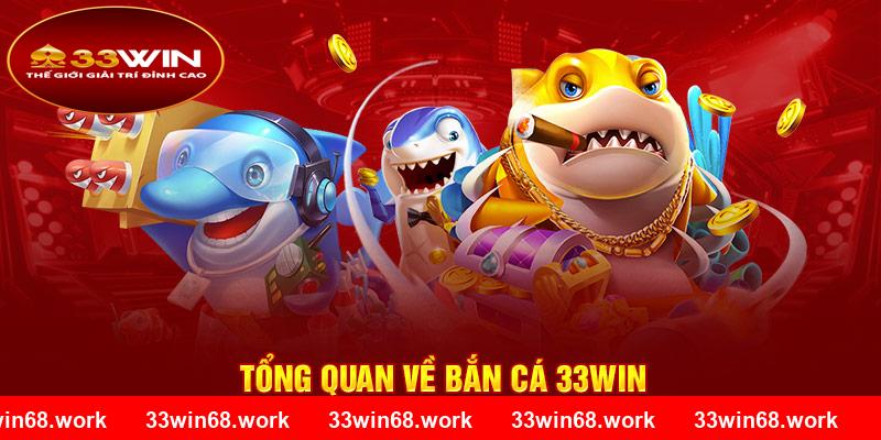 Tổng quan về bắn cá 33WIN